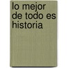Lo Mejor de Todo Es Historia door Felix Luna