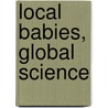 Local Babies, Global Science by Marcia Claire Inhorn