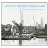 London's Changing Riverscape door Mike Seaborne