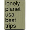 Lonely Planet Usa Best Trips door Sara Benson