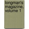 Longman's Magazine, Volume 1 by Charles James Longman