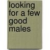 Looking For A Few Good Males door Erika Lorraine Milam