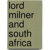 Lord Milner And South Africa by Ernest Bruce Iwan-Müller