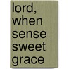 Lord, When Sense Sweet Grace by Unknown