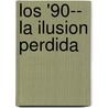 Los '90-- La Ilusion Perdida door Rosendo Fraga