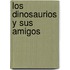 Los Dinosaurios y Sus Amigos