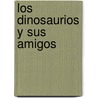 Los Dinosaurios y Sus Amigos by Susaeta