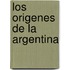 Los Origenes de La Argentina