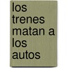 Los Trenes Matan A los Autos door Roberto Fontanarrosa