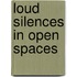 Loud Silences in Open Spaces
