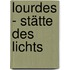 Lourdes - Stätte des Lichts