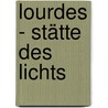 Lourdes - Stätte des Lichts by Andreas Drouve