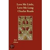 Love Me Little, Love Me Long door Charles Reade