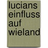 Lucians Einfluss Auf Wieland door Julius Steinberger