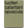 Luciferi Calaritani Opuscula by Unknown