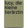 Lucy, die kleine Tierärztin door Hans Bär