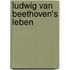 Ludwig Van Beethoven's Leben