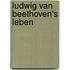 Ludwig Van Beethoven's Leben