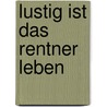 Lustig ist das Rentner Leben door Onbekend