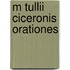 M Tullii Ciceronis Orationes