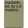Macbeth, Ed. by C.E. Moberly door Shakespeare William Shakespeare