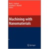 Machining with Nanomaterials door Mark J. Jackson