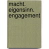 Macht. Eigensinn. Engagement door Onbekend