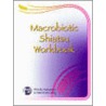 Macrobiotic Shiatsu Workbook by Shizuko Yamamoto