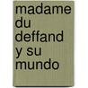 Madame Du Deffand y Su Mundo door Bendetta Craveri