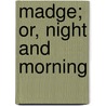 Madge; Or, Night And Morning door H.B. (Hannah Bradbury) Goodwin
