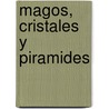Magos, Cristales y Piramides door S. Barbosa