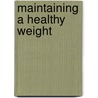 Maintaining a Healthy Weight door Kate Canino