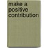 Make A Positive Contribution