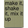 Make It, Shake It, Mix It Up door Nancy B. Kennedy