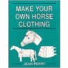 Make Your Own Horse Clothing by Jean Perry