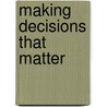 Making Decisions That Matter door Kathleen M. Galotti