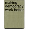 Making Democracy Work Better door Richard A. Couto