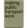Making Public Transport Work door P.M. Bunting