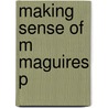 Making Sense Of M Maguires P by Kevin Kenney