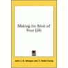 Making The Most Of Your Life by T. Webb Ewing