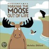 Making the Moose Out of Life door Nicholas Oldland