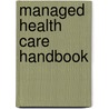 Managed Health Care Handbook by Peter R. Kongstvedt