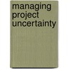 Managing Project Uncertainty by David Cleden