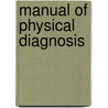 Manual of Physical Diagnosis door Francis Delafield