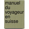 Manuel Du Voyageur En Suisse door Johann Gottfried Ebel
