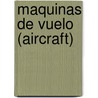 Maquinas de Vuelo (Aircraft) door Lola M. Schaefer