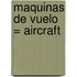 Maquinas de Vuelo = Aircraft