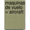 Maquinas de Vuelo = Aircraft door Lola M. Schaefer