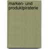 Marken- Und Produktpiraterie by Marcus von Welser