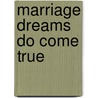 Marriage Dreams Do Come True by Shaun Gustafson